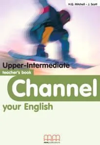Channel your English: Upper Intermediate: Teacher's Book